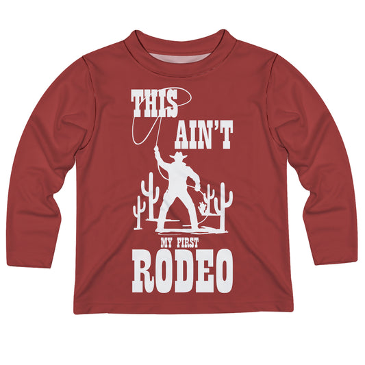 This Aint The My First Rodeo Maroon Long Sleeve Tee Shirt