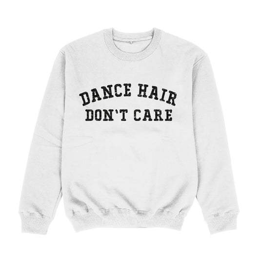 Dance Hair Dont Care White Crewneck Sweatshirt